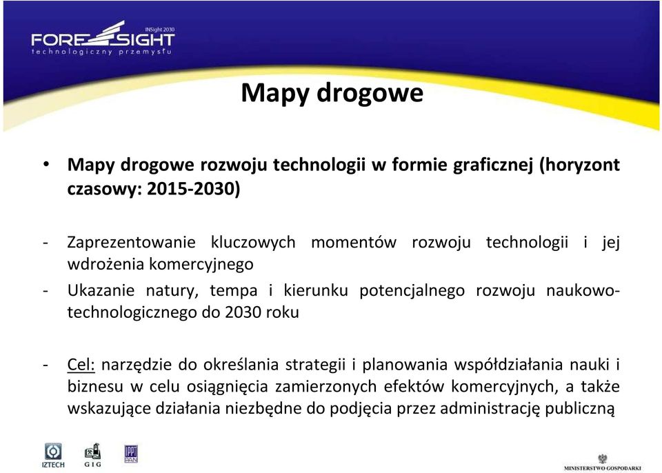 naukowotechnologicznego do 2030 roku - Cel: narzędzie do określania strategii i planowania współdziałania nauki i biznesu w