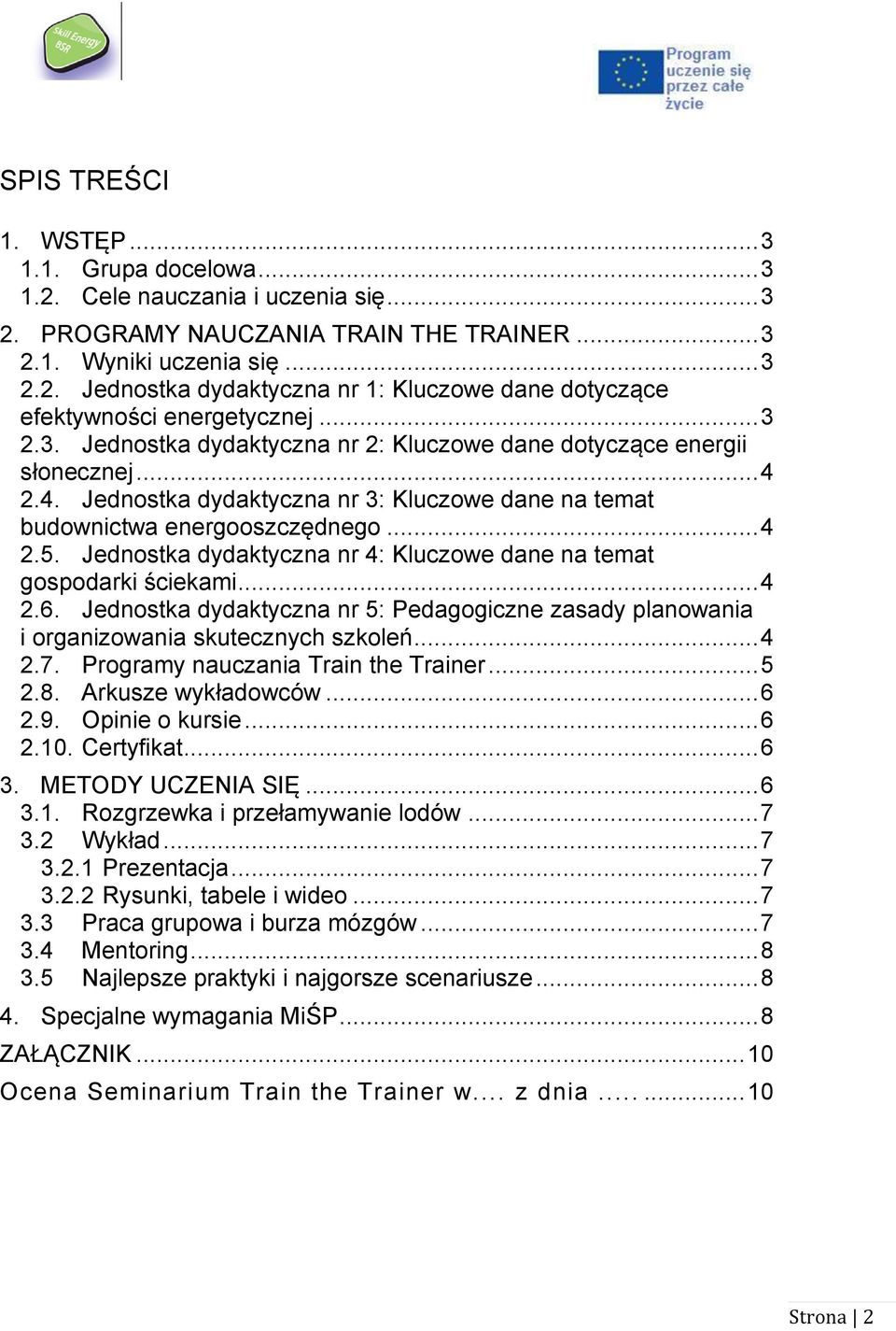 Jednostka dydaktyczna nr 4: Kluczowe dane na temat gospodarki ściekami... 4 2.6. Jednostka dydaktyczna nr 5: Pedagogiczne zasady planowania i organizowania skutecznych szkoleń... 4 2.7.