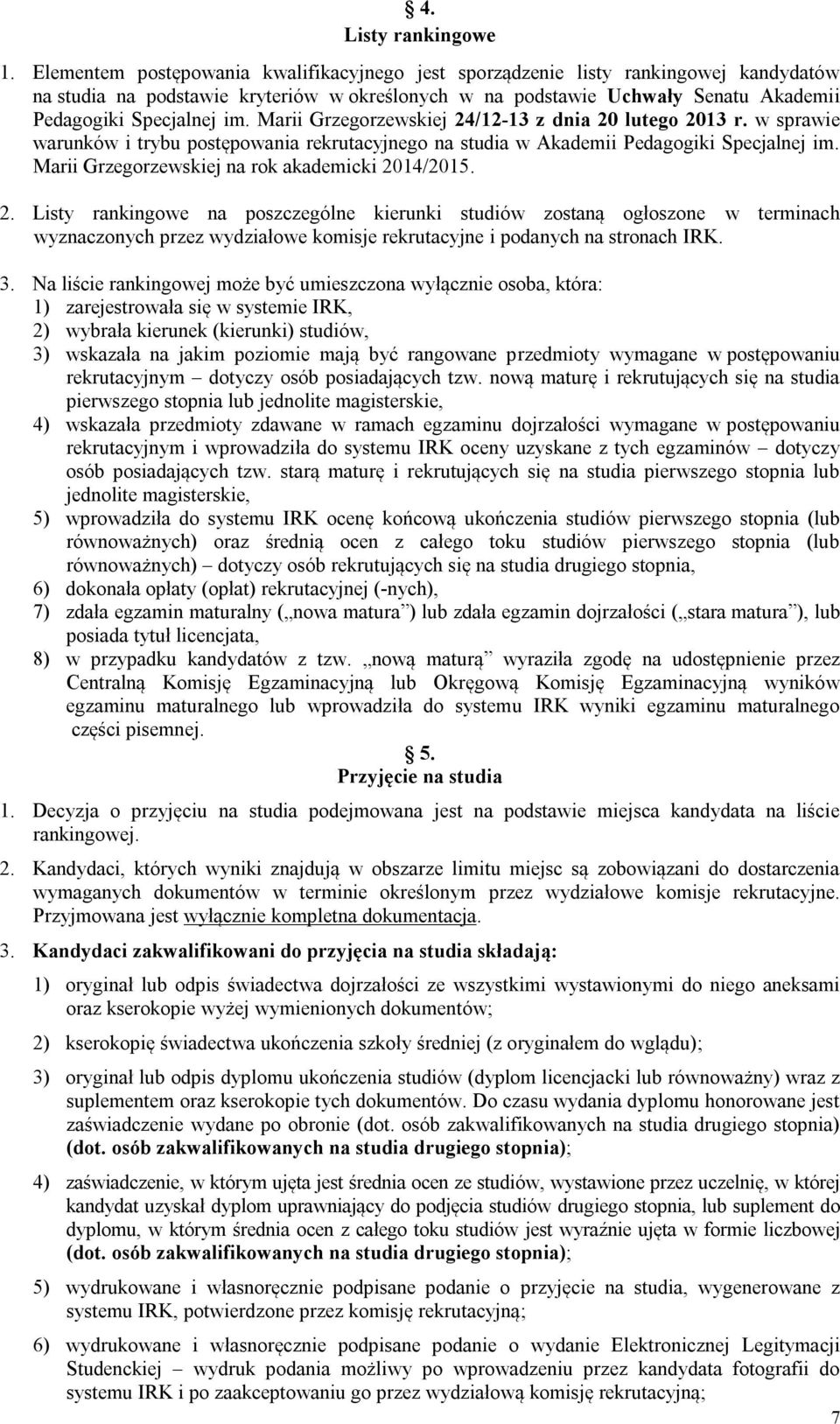 Marii Grzegorzewskiej 24/12-13 z dnia 20 lutego 2013 r. w sprawie warunków i trybu postępowania rekrutacyjnego na studia w Akademii Pedagogiki Specjalnej im.