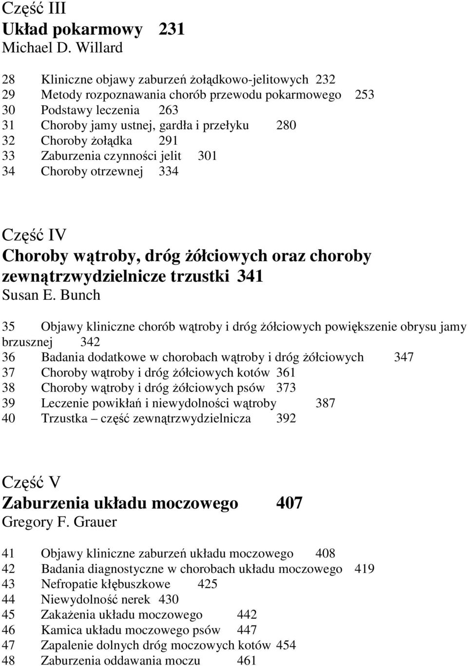 żołądka 291 33 Zaburzenia czynności jelit 301 34 Choroby otrzewnej 334 Część IV Choroby wątroby, dróg żółciowych oraz choroby zewnątrzwydzielnicze trzustki 341 Susan E.