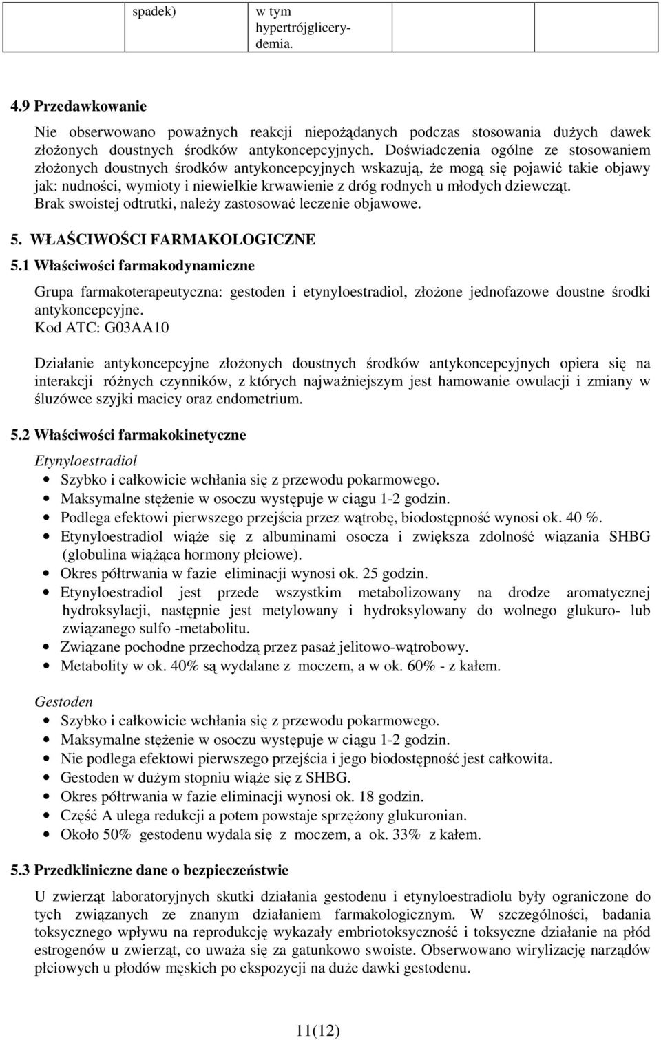 dziewcząt. Brak swoistej odtrutki, naleŝy zastosować leczenie objawowe. 5. WŁAŚCIWOŚCI FARMAKOLOGICZNE 5.