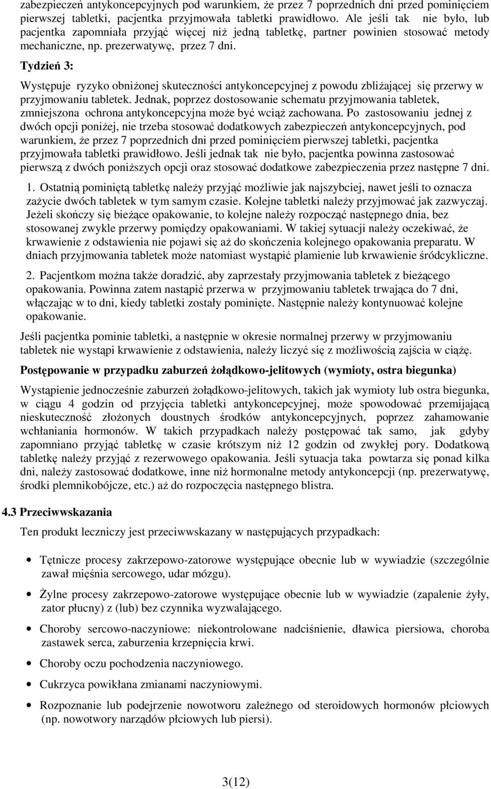 Tydzień 3: Występuje ryzyko obniŝonej skuteczności antykoncepcyjnej z powodu zbliŝającej się przerwy w przyjmowaniu tabletek.