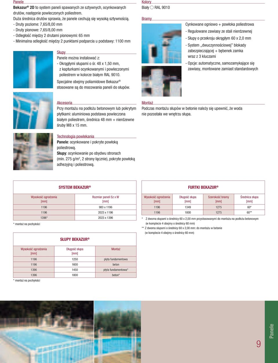 instalować z: - Okrągłymi słupami o śr. 48 x 1,0 mm, z kapturkami ocynkowanymi i powleczonymi poliestrem w kolorze białym RAL 90.