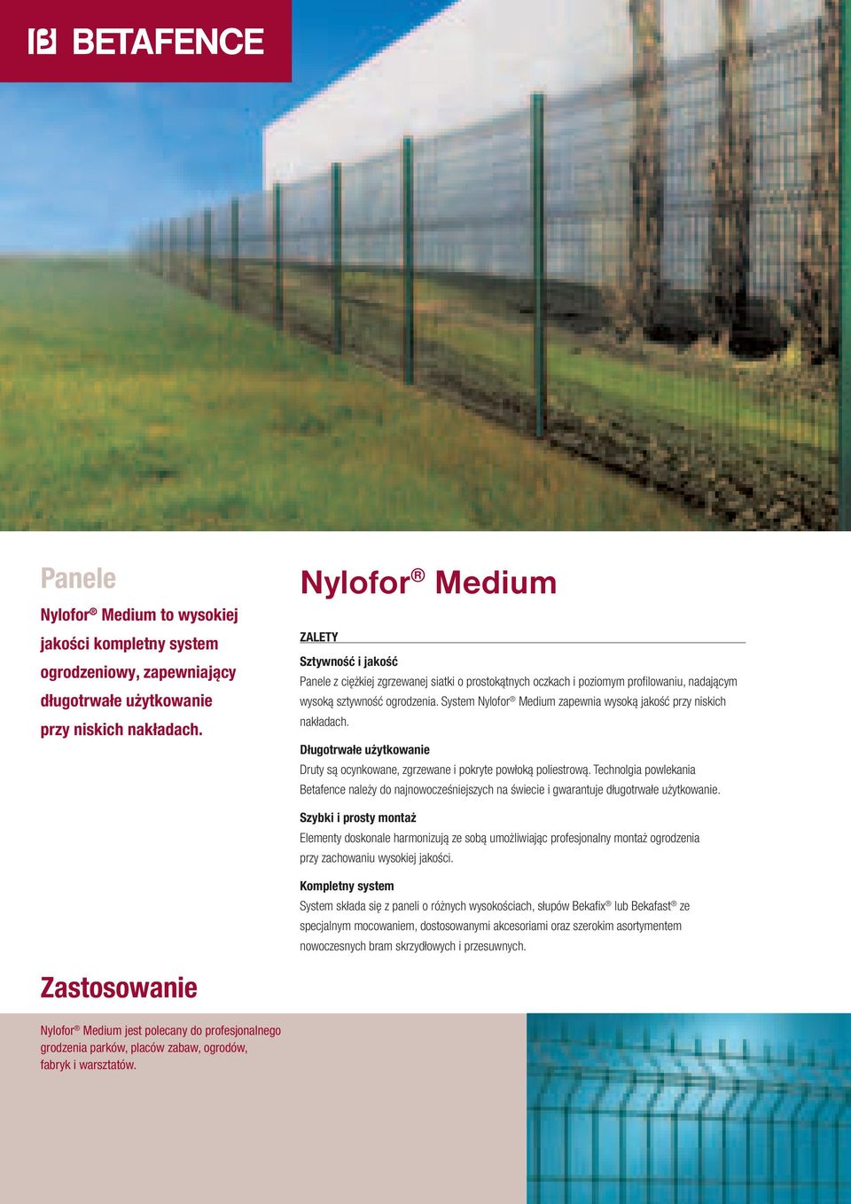 System Nylofor Medium zapewnia wysoką jakość przy niskich nakładach. Długotrwałe użytkowanie Druty są ocynkowane, zgrzewane i pokryte powłoką poliestrową.