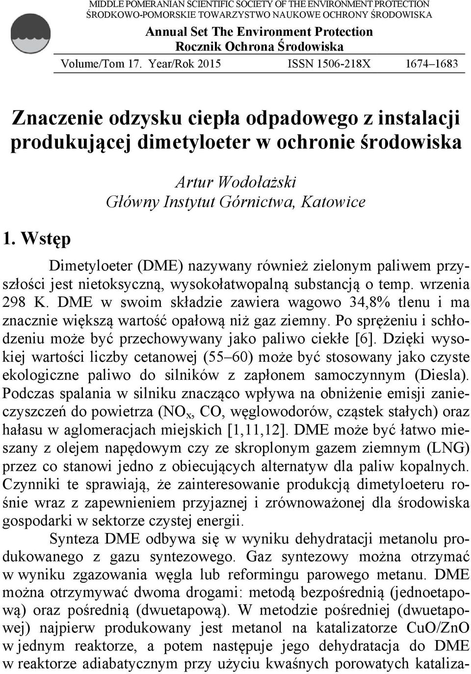 Wstęp Artur Wodołażski Główny Instytut Górnictwa, Katowice Dimetyloeter (DME) nazywany również zielonym paliwem przyszłości jest nietoksyczną, wysokołatwopalną substancją o temp. wrzenia 298 K.