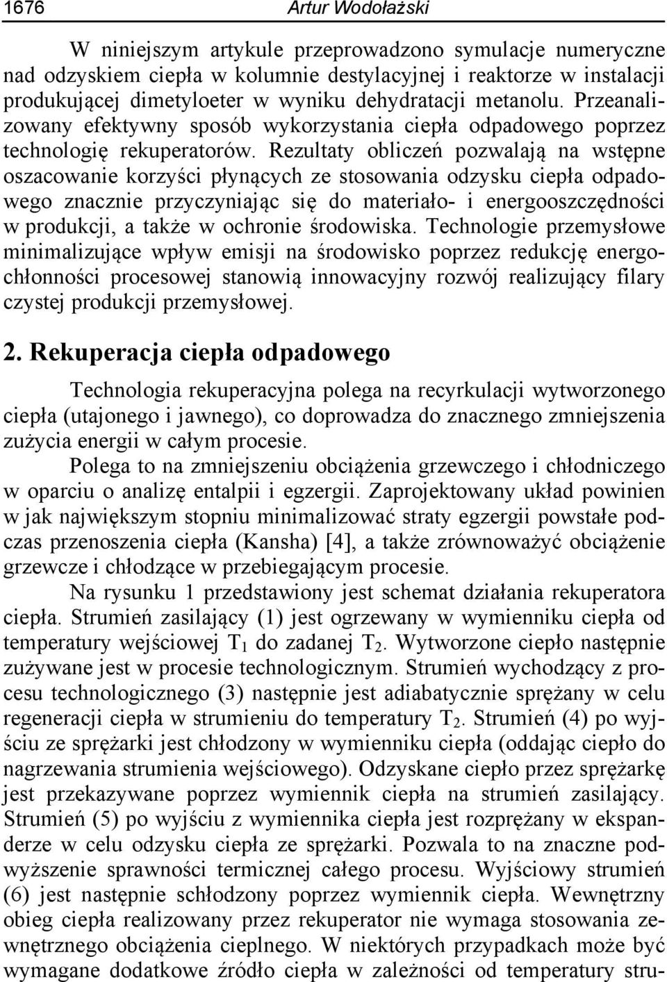 Rezultaty obliczeń pozwalają na wstępne oszacowanie korzyści płynących ze stosowania odzysku ciepła odpadowego znacznie przyczyniając się do materiało- i energooszczędności w produkcji, a także w