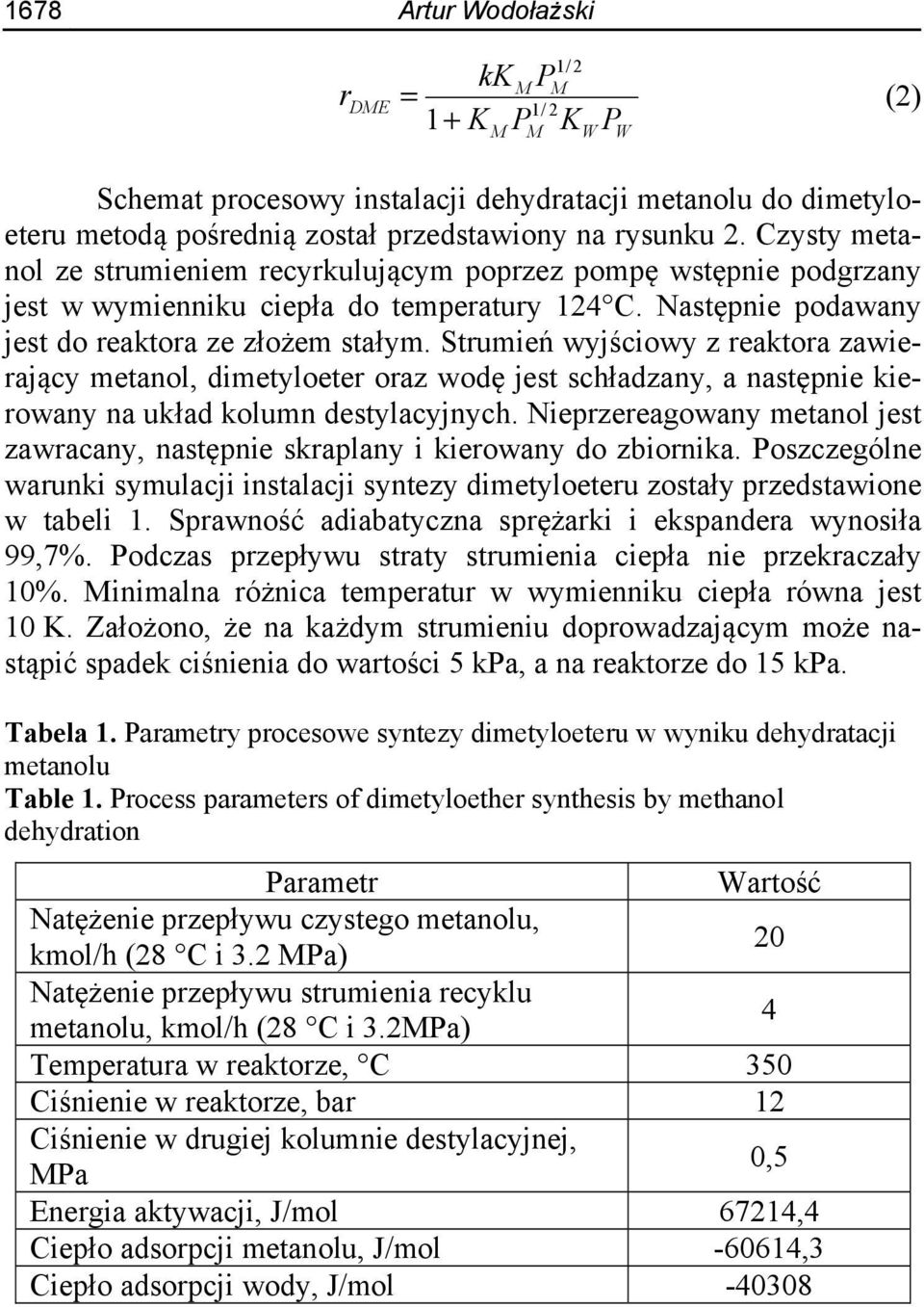 Strumień wyjściowy z reaktora zawierający metanol, dimetyloeter oraz wodę jest schładzany, a następnie kierowany na układ kolumn destylacyjnych.