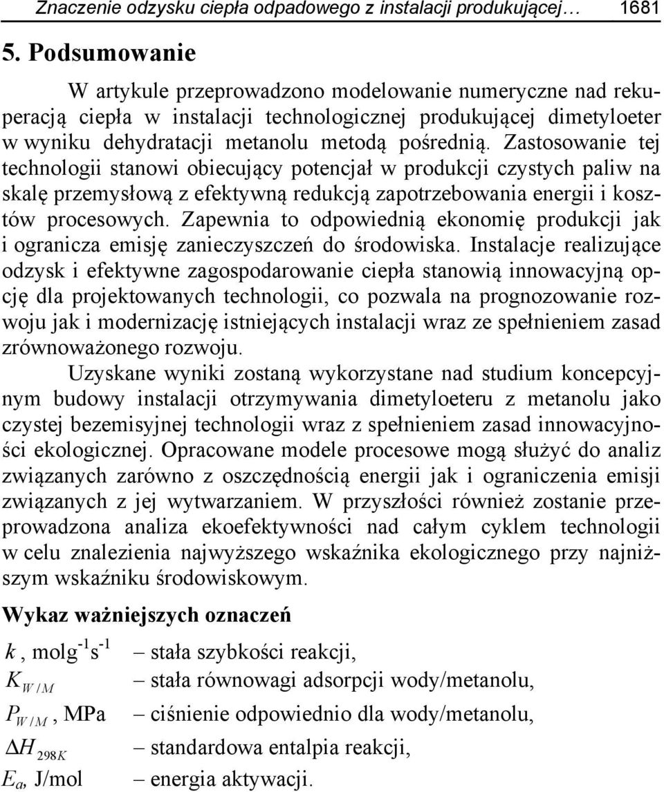 Zastosowanie tej technologii stanowi obiecujący potencjał w produkcji czystych paliw na skalę przemysłową z efektywną redukcją zapotrzebowania energii i kosztów procesowych.