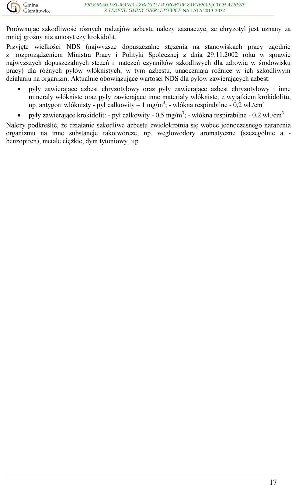 2002 roku w sprawie najwyższych dopuszczalnych stężeń i natężeń czynników szkodliwych dla zdrowia w środowisku pracy) dla różnych pyłów włóknistych, w tym azbestu, unaoczniają różnice w ich