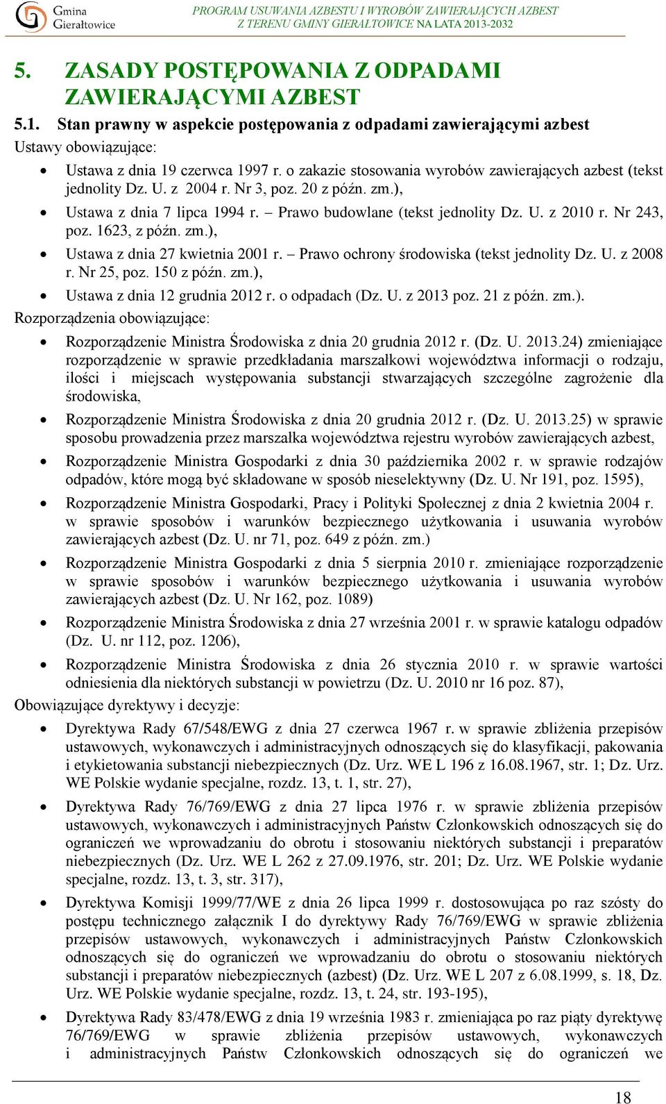 Nr 243, poz. 1623, z późn. zm.), Ustawa z dnia 27 kwietnia 2001 r. Prawo ochrony środowiska (tekst jednolity Dz. U. z 2008 r. Nr 25, poz. 150 z późn. zm.), Ustawa z dnia 12 grudnia 2012 r.