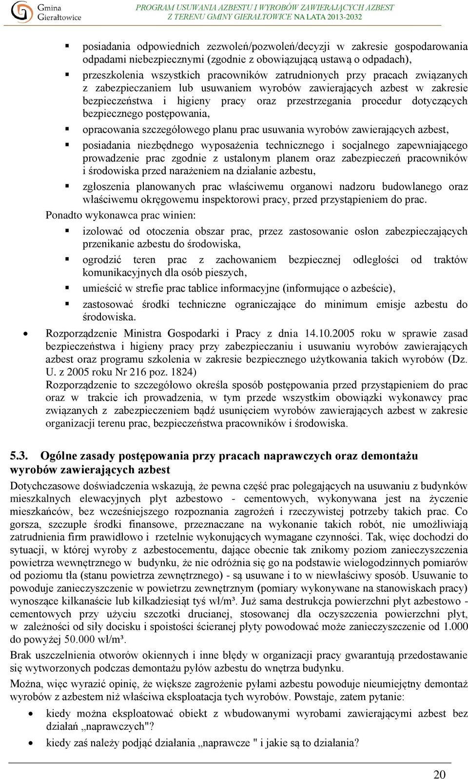 opracowania szczegółowego planu prac usuwania wyrobów zawierających azbest, posiadania niezbędnego wyposażenia technicznego i socjalnego zapewniającego prowadzenie prac zgodnie z ustalonym planem