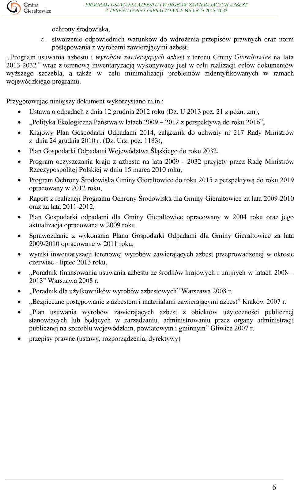 szczebla, a także w celu minimalizacji problemów zidentyfikowanych w ramach wojewódzkiego programu. Przygotowując niniejszy dokument wykorzystano m.in.: Ustawa o odpadach z dnia 12 grudnia 2012 roku (Dz.