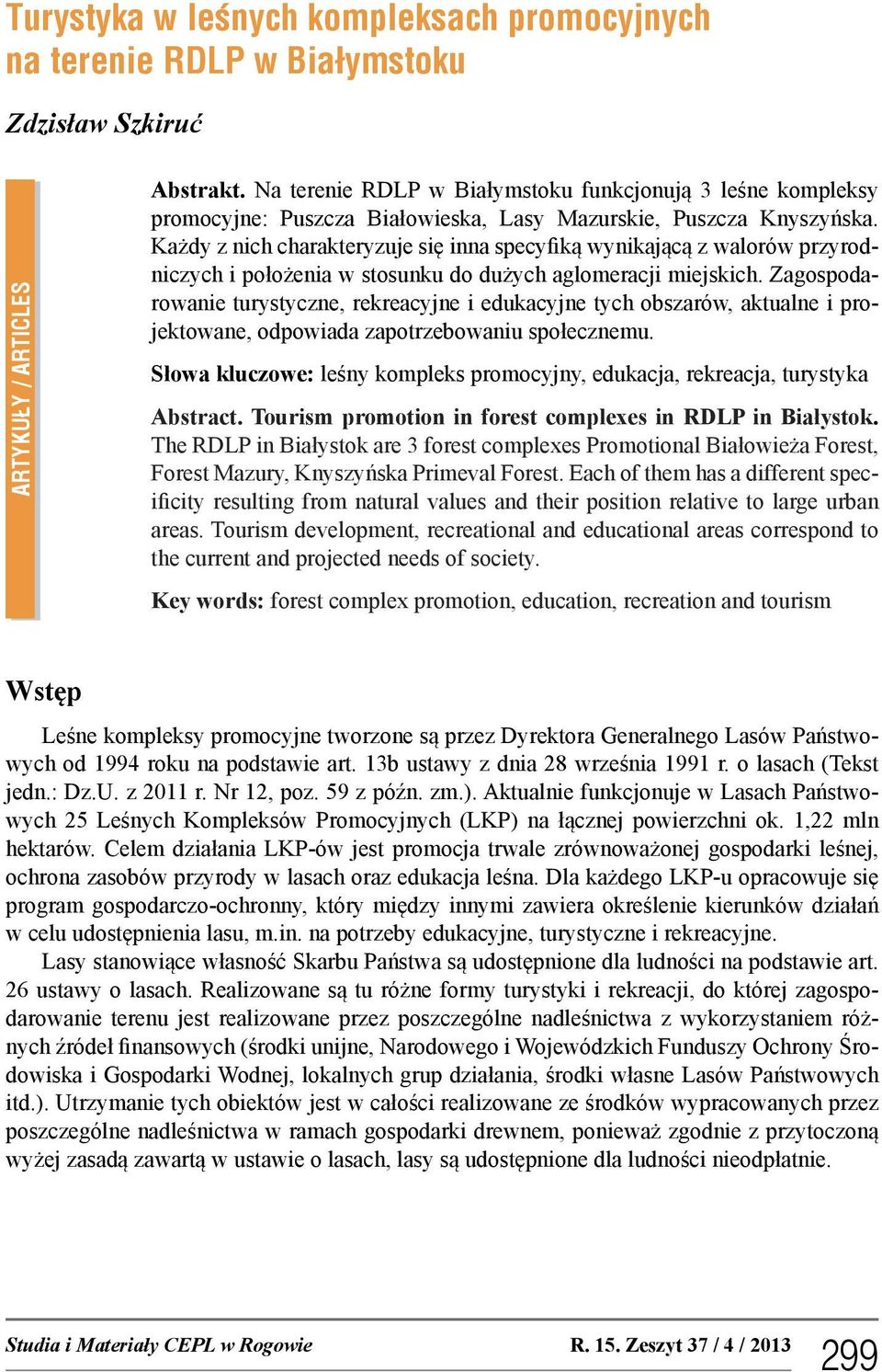 Każdy z nich charakteryzuje się inna specyfiką wynikającą z walorów przyrodniczych i położenia w stosunku do dużych aglomeracji miejskich.