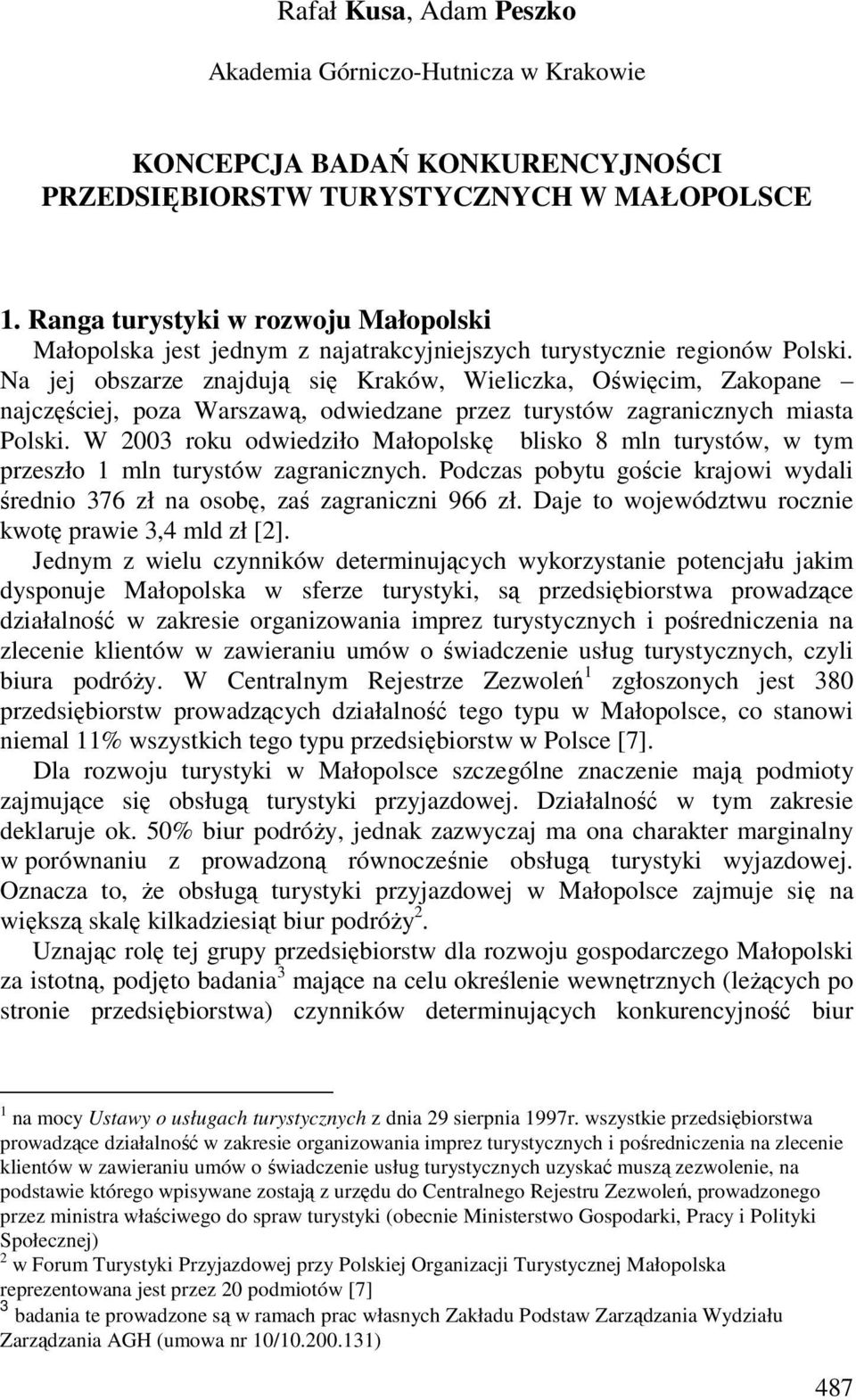 Na jej obszarze znajdują się Kraków, Wieliczka, Oświęcim, Zakopane najczęściej, poza Warszawą, odwiedzane przez turystów zagranicznych miasta Polski.