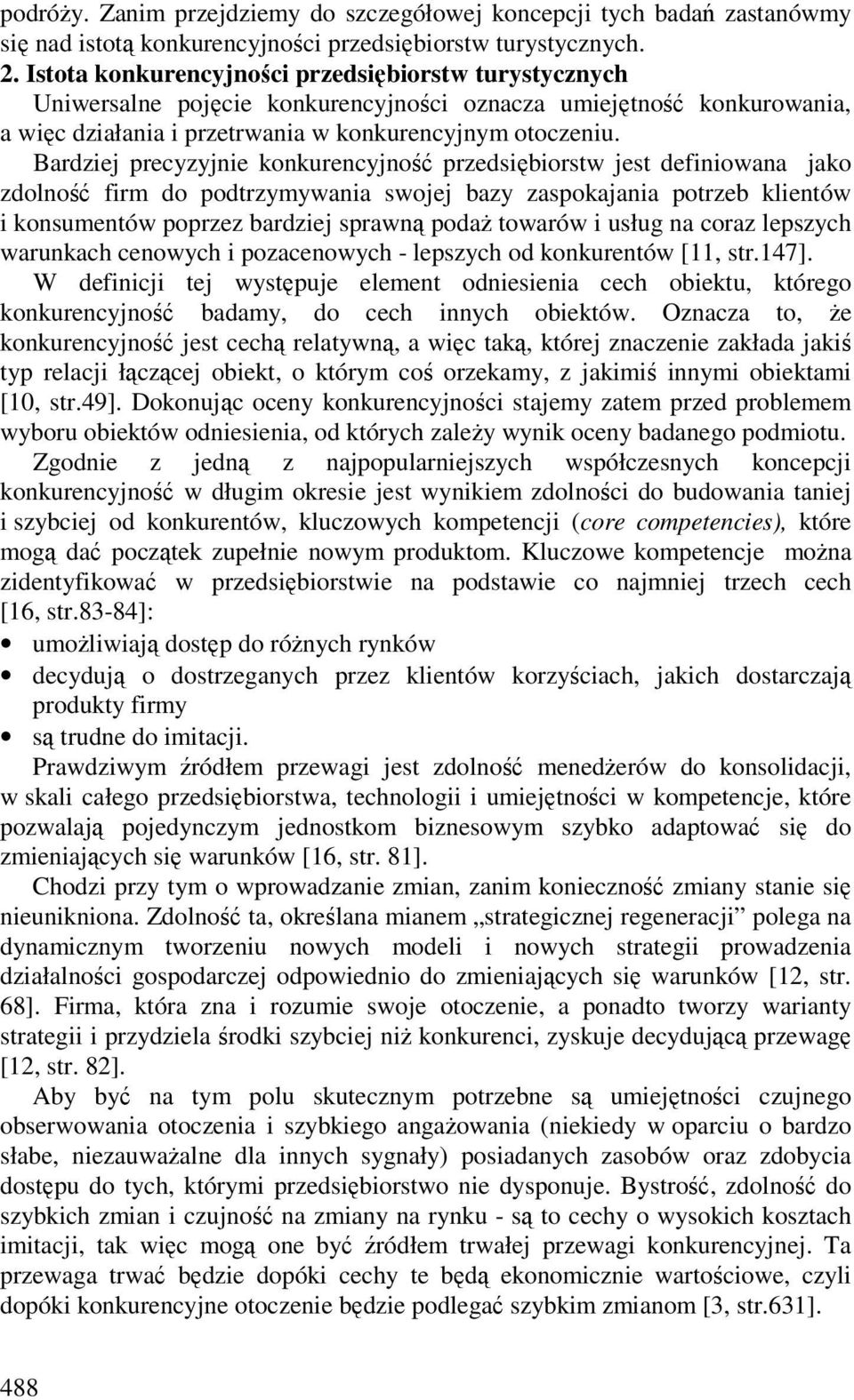 Bardziej precyzyjnie konkurencyjność przedsiębiorstw jest definiowana jako zdolność firm do podtrzymywania swojej bazy zaspokajania potrzeb klientów i konsumentów poprzez bardziej sprawną podaż