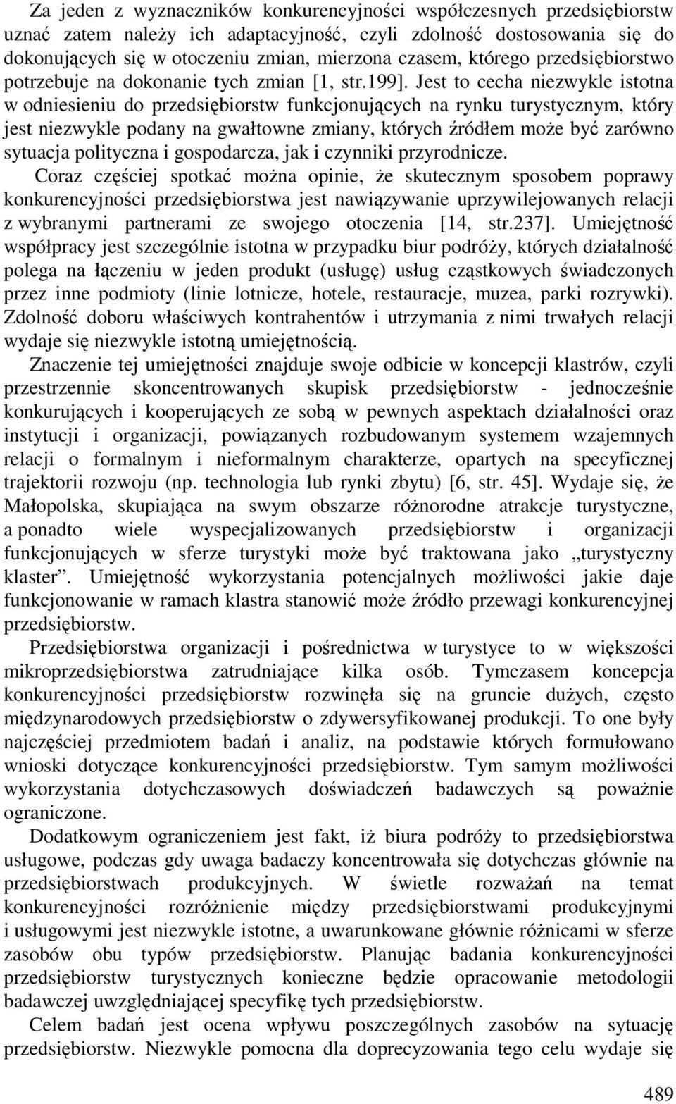 Jest to cecha niezwykle istotna w odniesieniu do przedsiębiorstw funkcjonujących na rynku turystycznym, który jest niezwykle podany na gwałtowne zmiany, których źródłem może być zarówno sytuacja