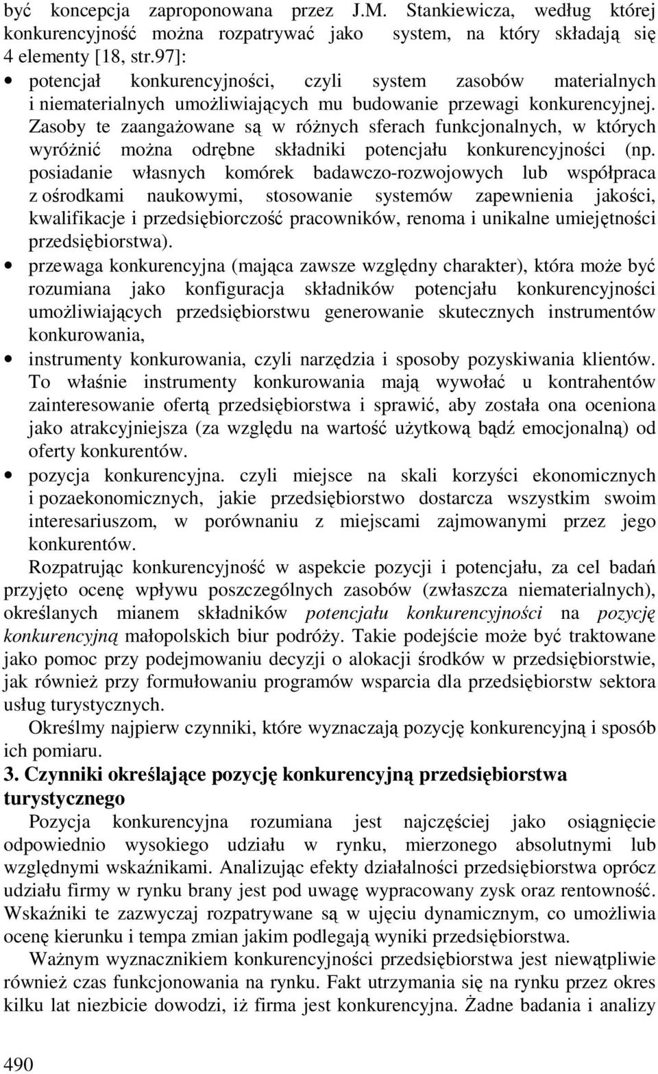 Zasoby te zaangażowane są w różnych sferach funkcjonalnych, w których wyróżnić można odrębne składniki potencjału konkurencyjności (np.