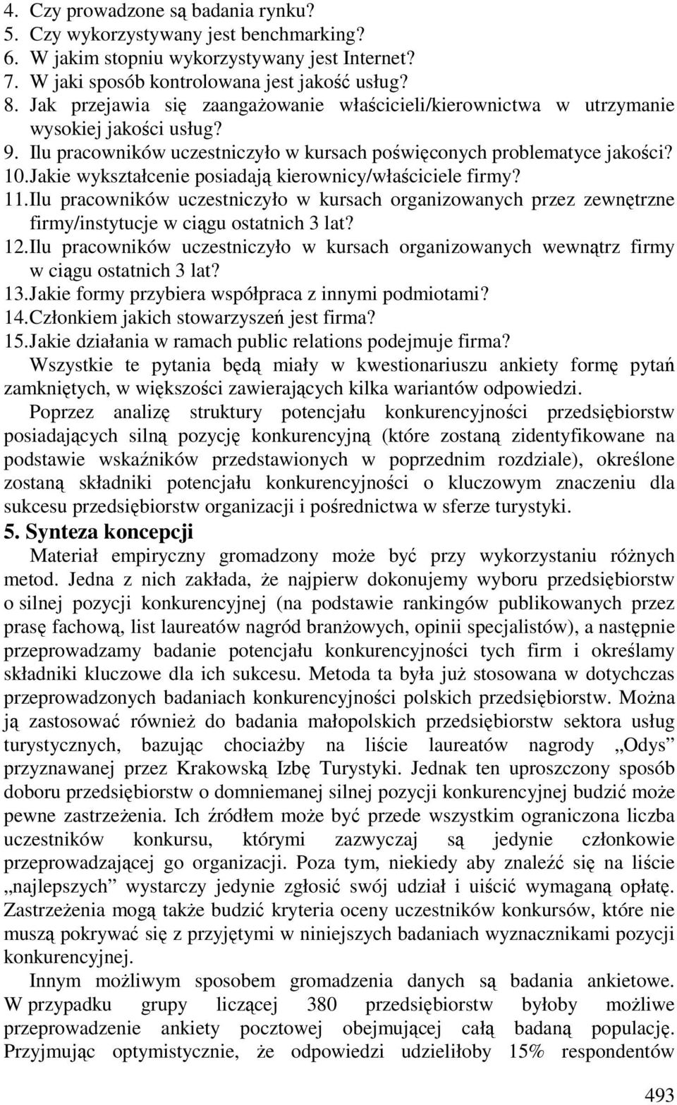 Jakie wykształcenie posiadają kierownicy/właściciele firmy? 11. Ilu pracowników uczestniczyło w kursach organizowanych przez zewnętrzne firmy/instytucje w ciągu ostatnich 3 lat? 12.