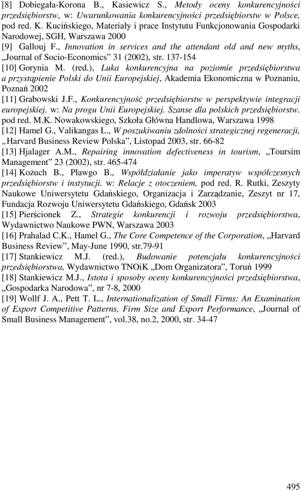 ), Luka konkurencyjna na poziomie przedsiębiorstwa a przystąpienie Polski do Unii Europejskiej, Akademia Ekonomiczna w Poznaniu, Poznań 2002 [11] Grabowski J.F.