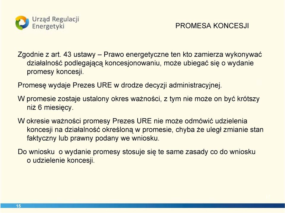 Promesę wydaje Prezes URE w drodze decyzji administracyjnej. W promesie zostaje ustalony okres ważności, z tym nie może on być krótszy niż 6 miesięcy.