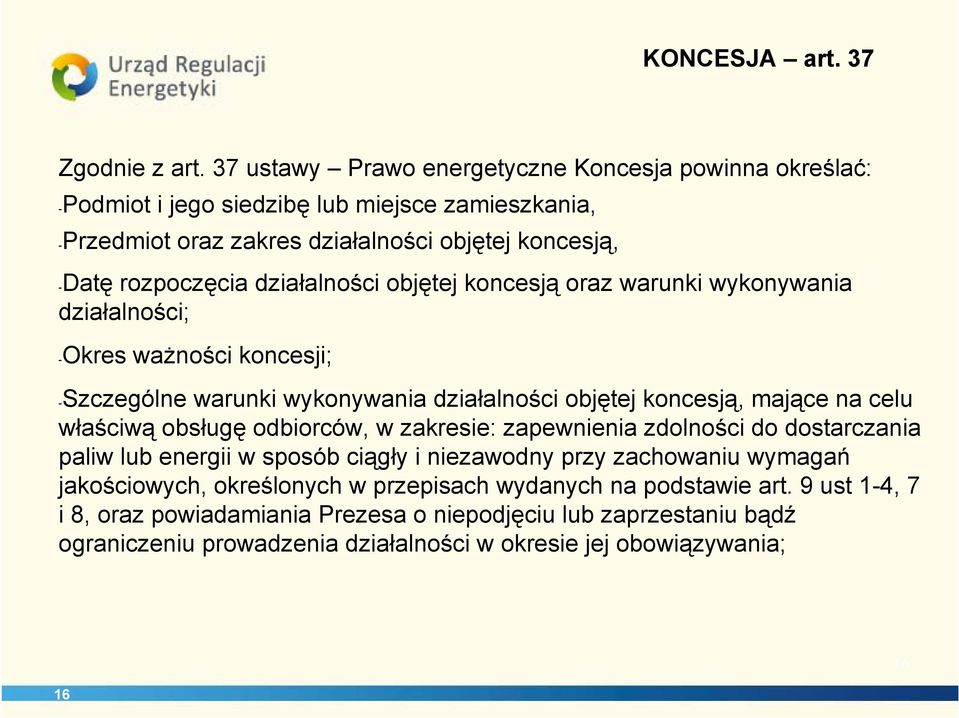 działalności objętej koncesją oraz warunki wykonywania działalności; -Okres ważności koncesji; -Szczególne warunki wykonywania działalności objętej koncesją, mające na celu właściwą