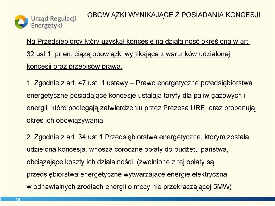 1 ustawy Prawo energetyczne przedsiębiorstwa energetyczne posiadające koncesję ustalają taryfy dla paliw gazowych i energii, które podlegają zatwierdzeniu przez Prezesa URE, oraz proponują okres