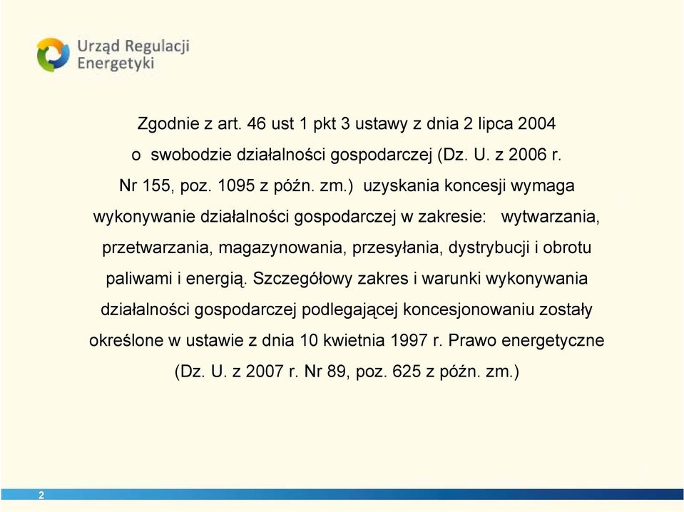 ) uzyskania koncesji wymaga wykonywanie działalności gospodarczej w zakresie: wytwarzania, przetwarzania, magazynowania, przesyłania,