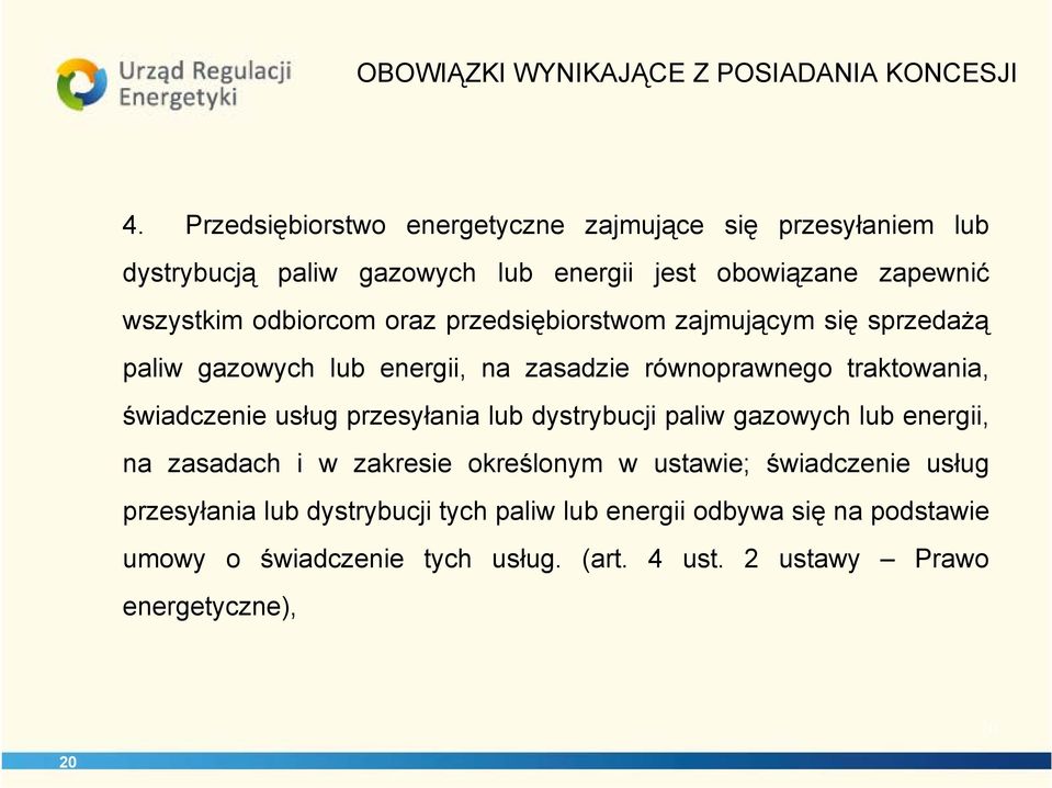 przedsiębiorstwom zajmującym się sprzedażą paliw gazowych lub energii, na zasadzie równoprawnego traktowania, świadczenie usług przesyłania lub