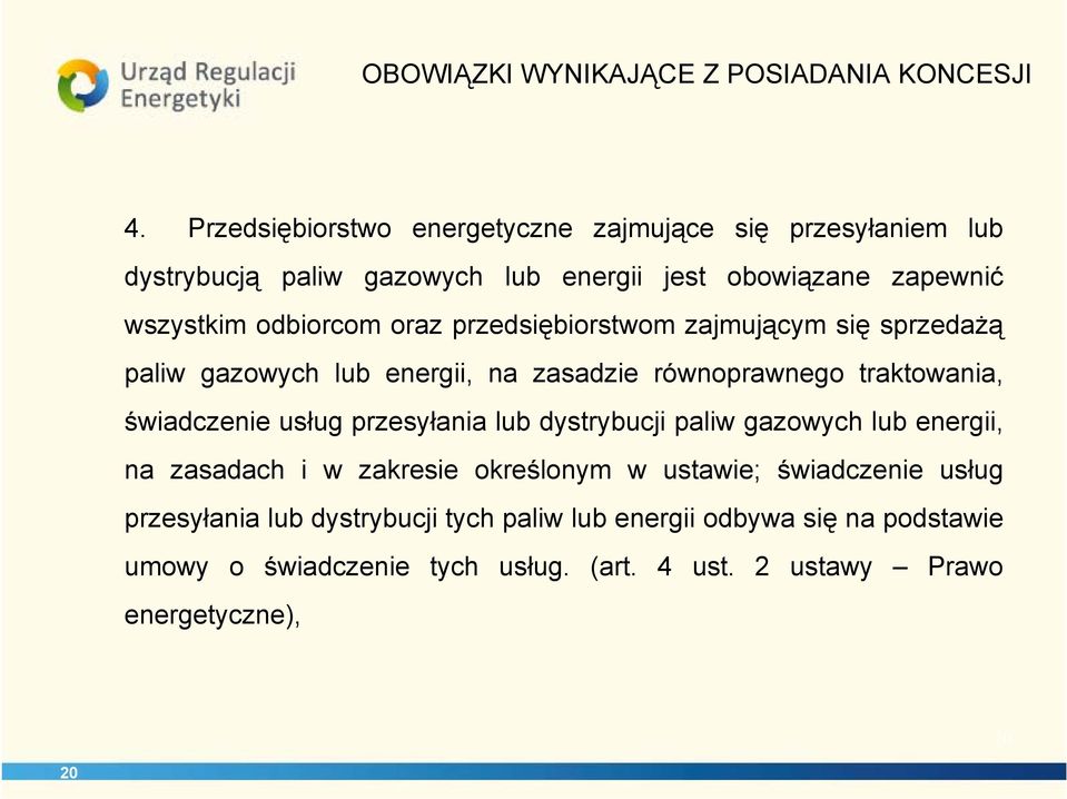 przedsiębiorstwom zajmującym się sprzedażą paliw gazowych lub energii, na zasadzie równoprawnego traktowania, świadczenie usług przesyłania lub