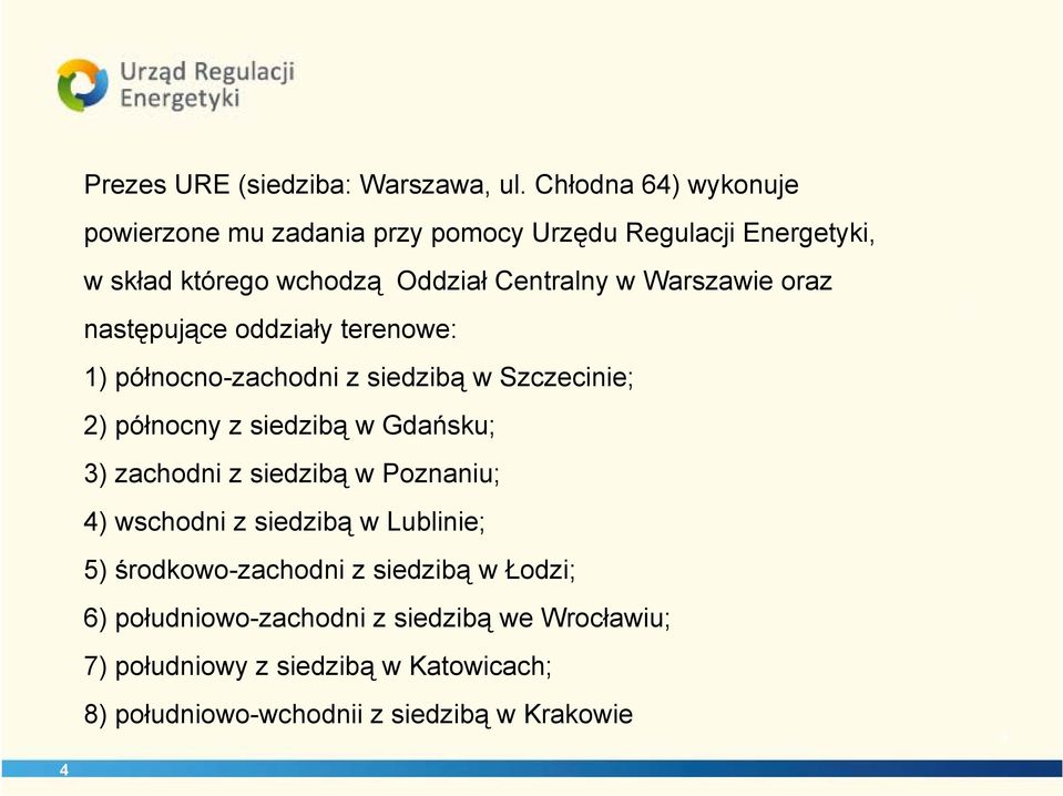 Warszawie oraz następujące oddziały terenowe: 1) północno-zachodni z siedzibą w Szczecinie; 2) północny z siedzibą w Gdańsku; 3)