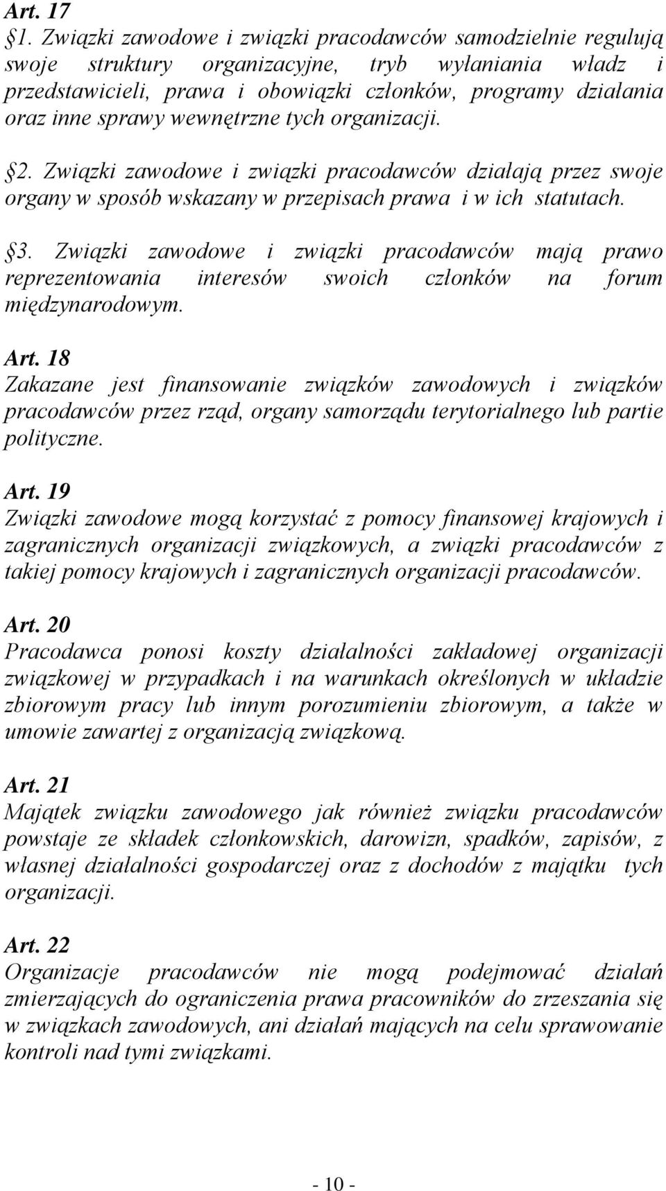 wewnętrzne tych organizacji. 2. Związki zawodowe i związki pracodawców działają przez swoje organy w sposób wskazany w przepisach prawa i w ich statutach. 3.