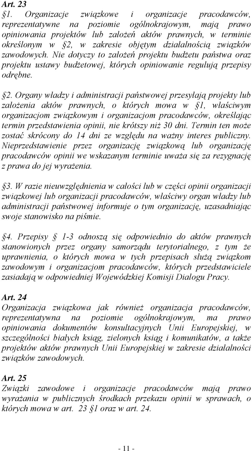 działalnością związków zawodowych. Nie dotyczy to założeń projektu budżetu państwa oraz projektu ustawy budżetowej, których opiniowanie regulują przepisy odrębne. 2.