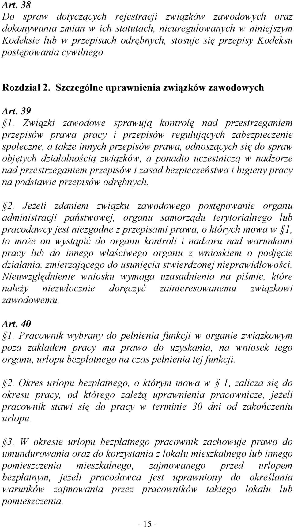 Związki zawodowe sprawują kontrolę nad przestrzeganiem przepisów prawa pracy i przepisów regulujących zabezpieczenie społeczne, a także innych przepisów prawa, odnoszących się do spraw objętych