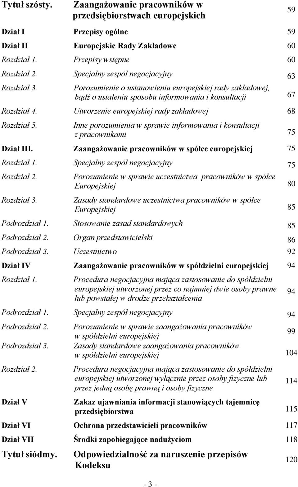 Utworzenie europejskiej rady zakładowej 68 Rozdział 5. Inne porozumienia w sprawie informowania i konsultacji z pracownikami 75 Dział III.