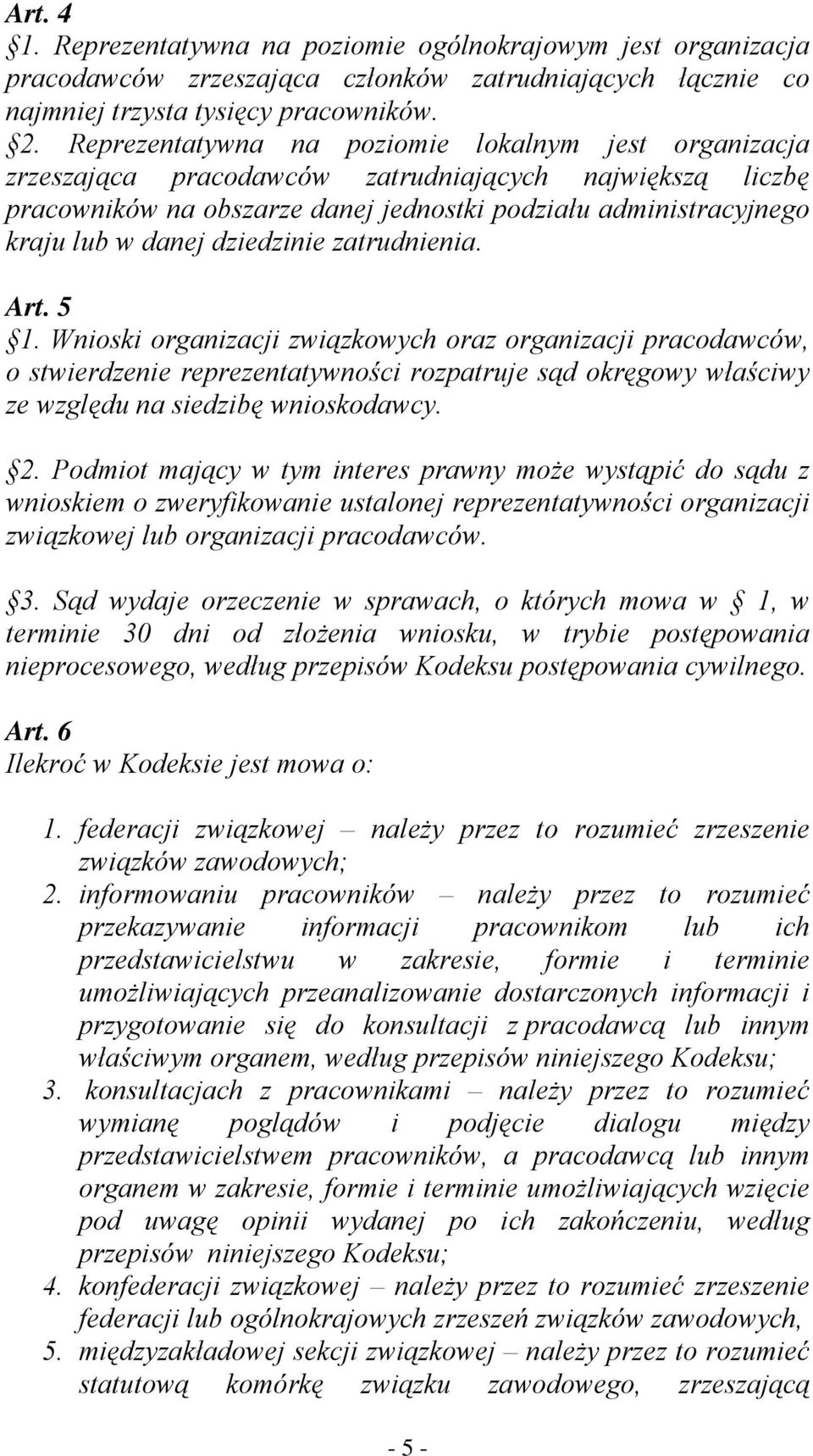 dziedzinie zatrudnienia. Art. 5 1. Wnioski organizacji związkowych oraz organizacji pracodawców, o stwierdzenie reprezentatywności rozpatruje sąd okręgowy właściwy ze względu na siedzibę wnioskodawcy.