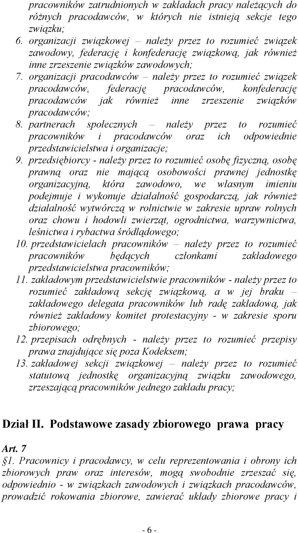 organizacji pracodawców należy przez to rozumieć związek pracodawców, federację pracodawców, konfederację pracodawców jak również inne zrzeszenie związków pracodawców; 8.