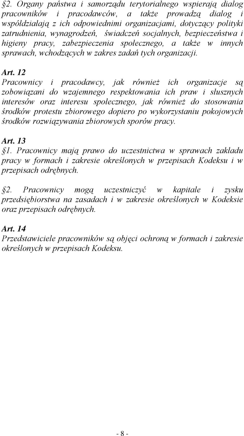 12 Pracownicy i pracodawcy, jak również ich organizacje są zobowiązani do wzajemnego respektowania ich praw i słusznych interesów oraz interesu społecznego, jak również do stosowania środków protestu