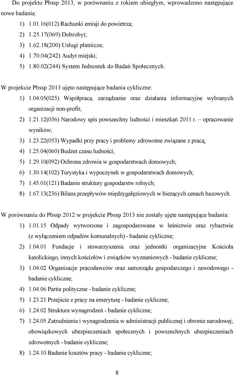 21.12(036) Narodowy spis powszechny ludności i mieszkań 2011 r. opracowanie wyników; 3) 1.23.22(053) Wypadki przy pracy i problemy zdrowotne związane z pracą; 4) 1.25.