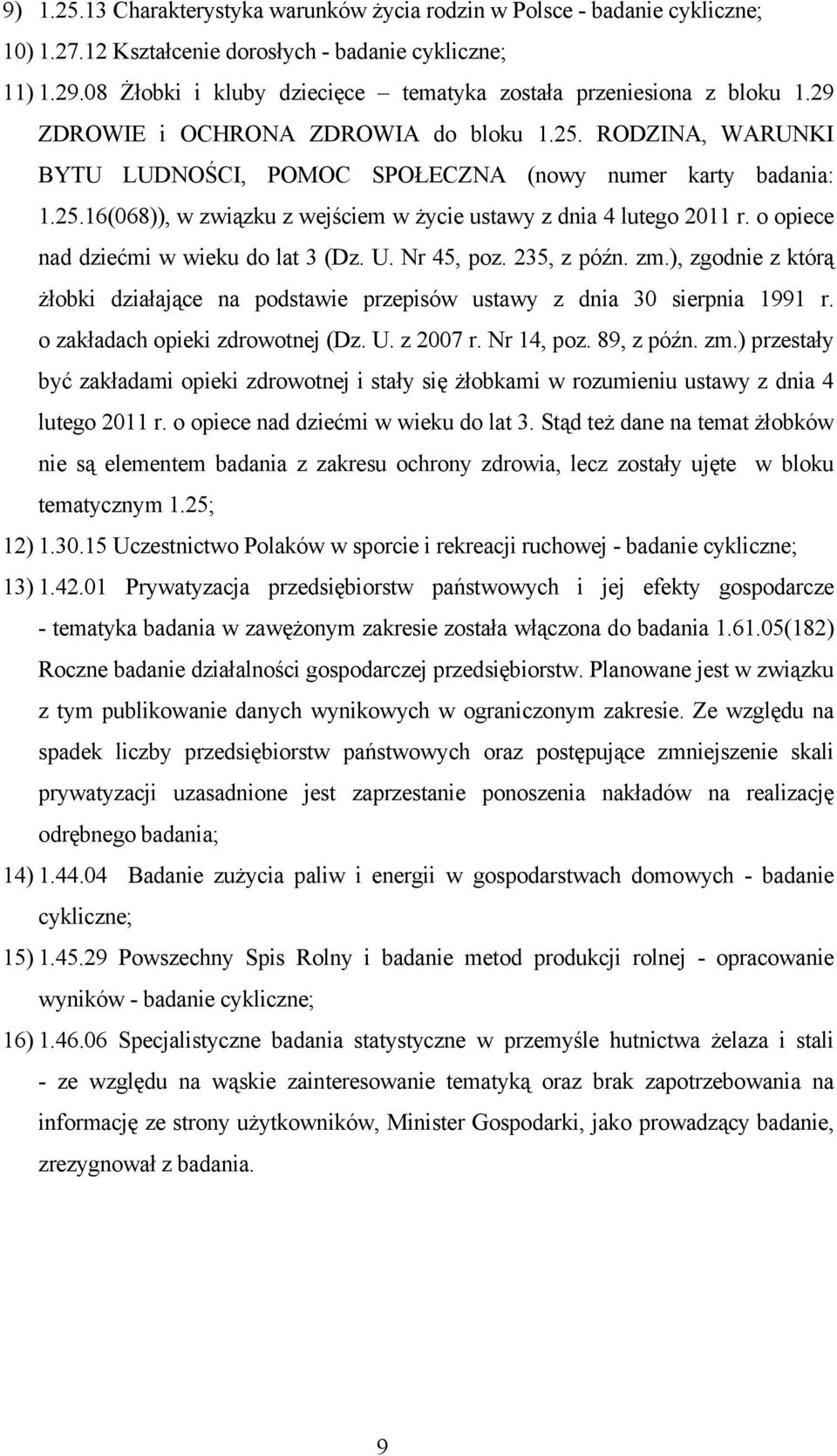 o opiece nad dziećmi w wieku do lat 3 (Dz. U. Nr 45, poz. 235, z późn. zm.), zgodnie z którą żłobki działające na podstawie przepisów ustawy z dnia 30 sierpnia 1991 r.