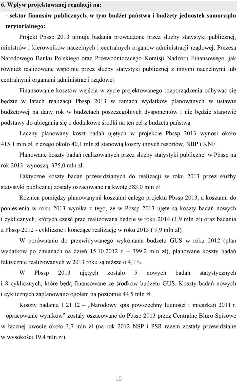 również realizowane wspólnie przez służby statystyki publicznej z innymi naczelnymi lub centralnymi organami administracji rządowej.