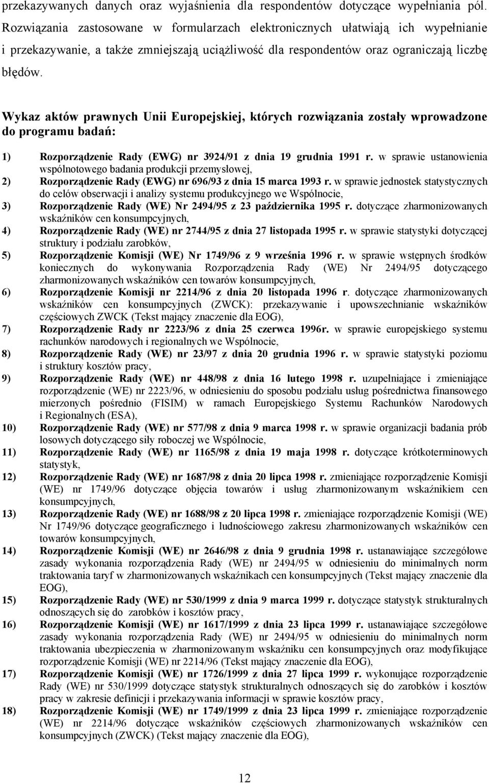 Wykaz aktów prawnych Unii Europejskiej, których rozwiązania zostały wprowadzone do programu badań: 1) Rozporządzenie Rady (EWG) nr 3924/91 z dnia 19 grudnia 1991 r.