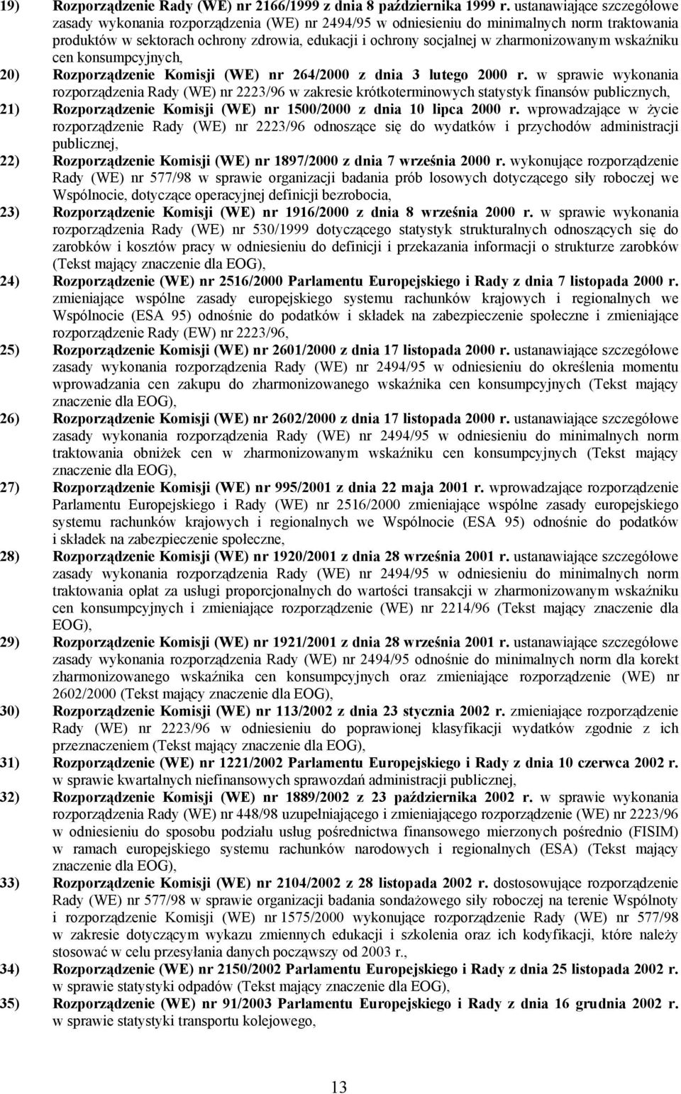 zharmonizowanym wskaźniku cen konsumpcyjnych, 20) Rozporządzenie Komisji (WE) nr 264/2000 z dnia 3 lutego 2000 r.