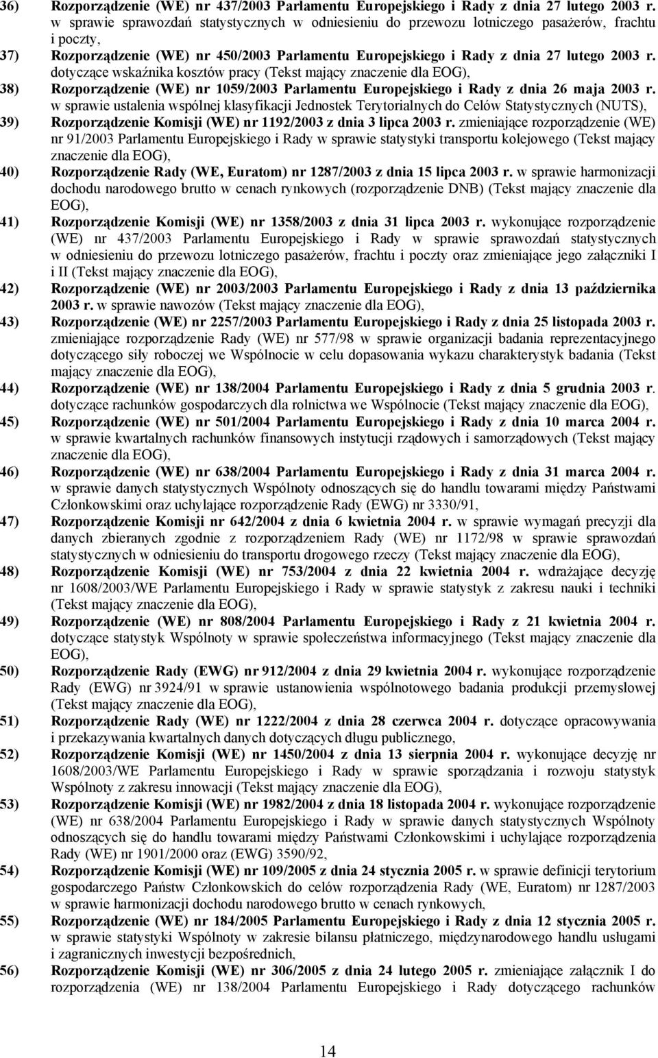 dotyczące wskaźnika kosztów pracy (Tekst mający znaczenie dla EOG), 38) Rozporządzenie (WE) nr 1059/2003 Parlamentu Europejskiego i Rady z dnia 26 maja 2003 r.