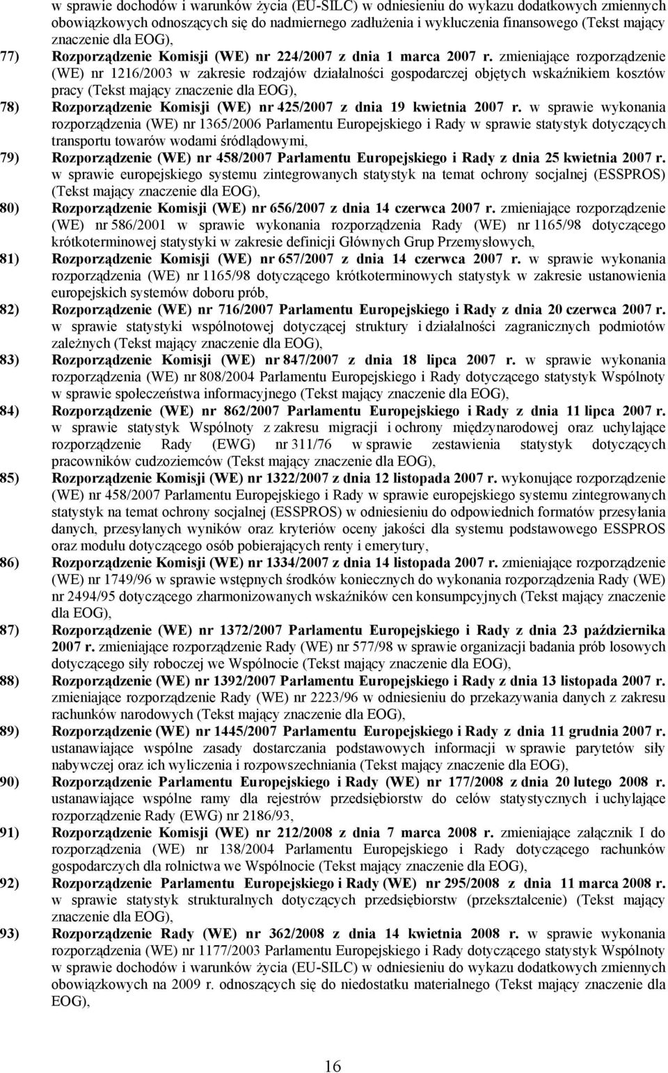 zmieniające rozporządzenie (WE) nr 1216/2003 w zakresie rodzajów działalności gospodarczej objętych wskaźnikiem kosztów pracy (Tekst mający znaczenie dla EOG), 78) Rozporządzenie Komisji (WE) nr