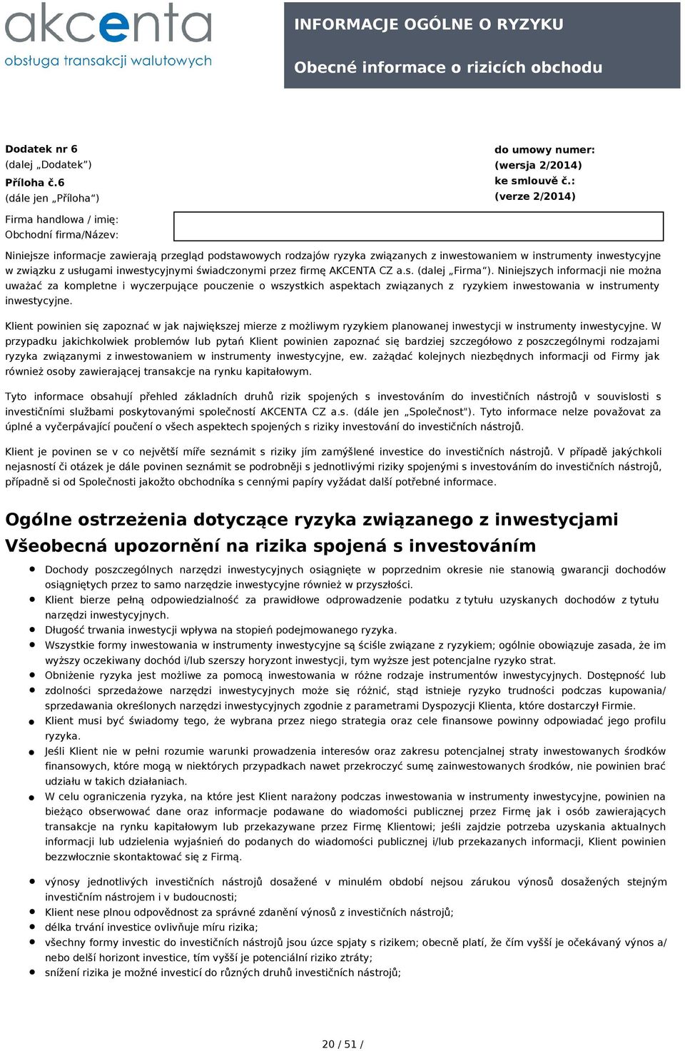 usługami inwestycyjnymi świadczonymi przez firmę AKCENTA CZ a.s. (dalej Firma ).