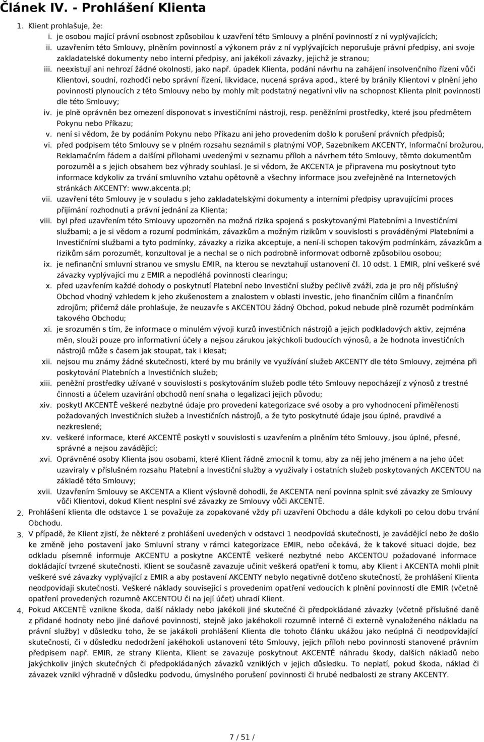 právní předpisy, ani svoje zakladatelské dokumenty nebo interní předpisy, ani jakékoli závazky, jejichž je stranou; neexistují ani nehrozí žádné okolnosti, jako např.