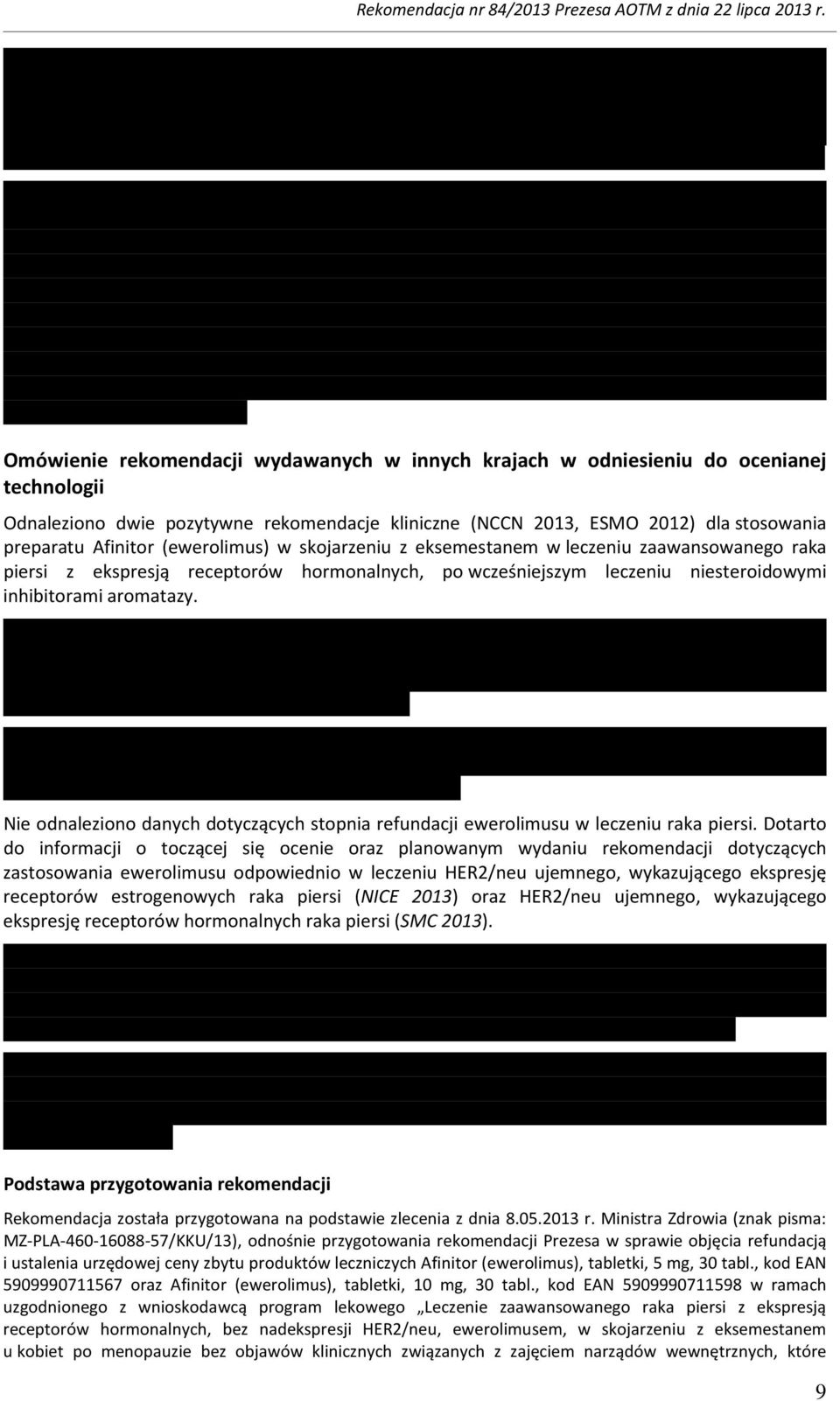 Nie odnaleziono danych dotyczących stopnia refundacji ewerolimusu w leczeniu raka piersi.