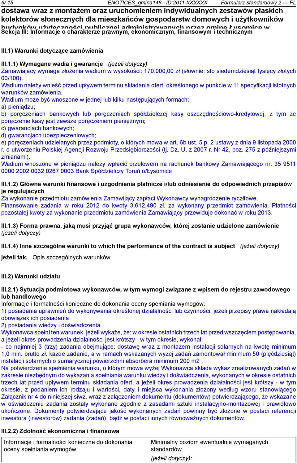 Wadium należy wść przed upływem terminu składania ofert, określonego w punkcie w 11 specyfikacji istotnych warunków zamówienia.