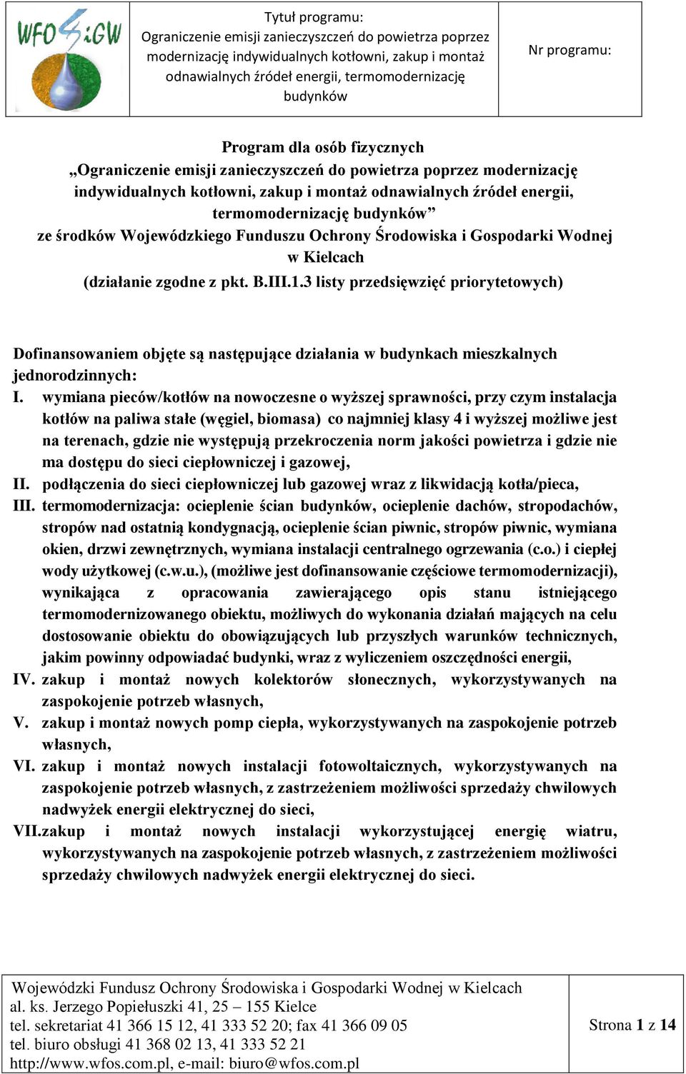 wymiana pieców/kotłów na nowoczesne o wyższej sprawności, przy czym instalacja kotłów na paliwa stałe (węgiel, biomasa) co najmniej klasy 4 i wyższej możliwe jest na terenach, gdzie nie występują