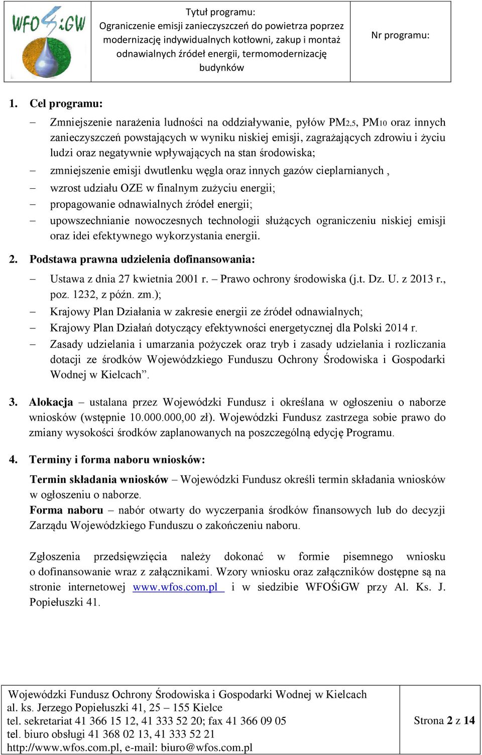 energii; upowszechnianie nowoczesnych technologii służących ograniczeniu niskiej emisji oraz idei efektywnego wykorzystania energii. 2.